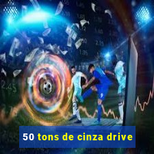 50 tons de cinza drive